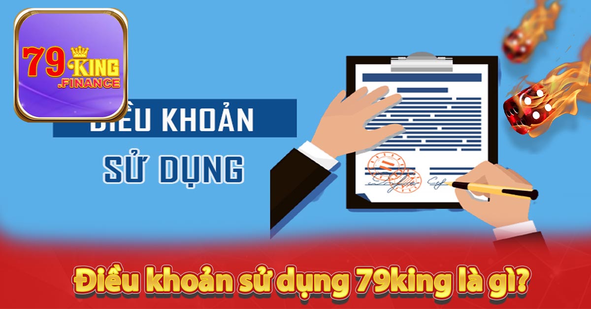 Điều khoản sử dụng 79king là gì?