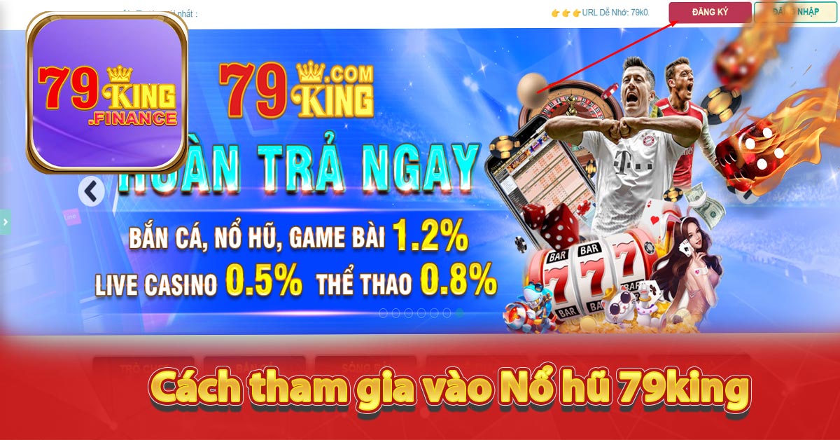 Cách tham gia vào Nổ hũ 79king